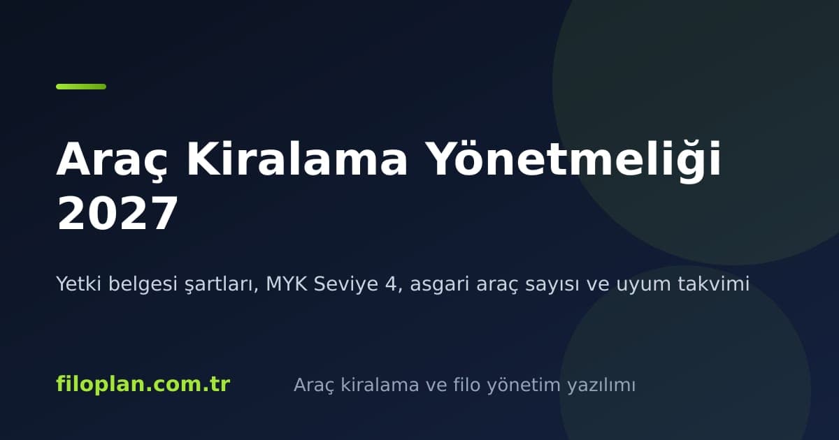 Araç Kiralama Yönetmeliği 2027: Yetki Belgesi ve Uyum Takvimi
